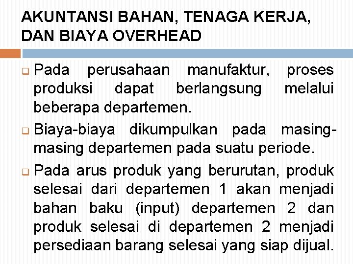 AKUNTANSI BAHAN, TENAGA KERJA, DAN BIAYA OVERHEAD Pada perusahaan manufaktur, proses produksi dapat berlangsung