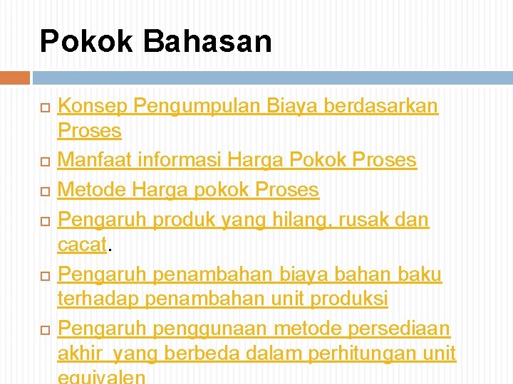Pokok Bahasan Konsep Pengumpulan Biaya berdasarkan Proses Manfaat informasi Harga Pokok Proses Metode Harga Pokok Bahasan Konsep Pengumpulan Biaya berdasarkan Proses Manfaat informasi Harga Pokok Proses Metode Harga