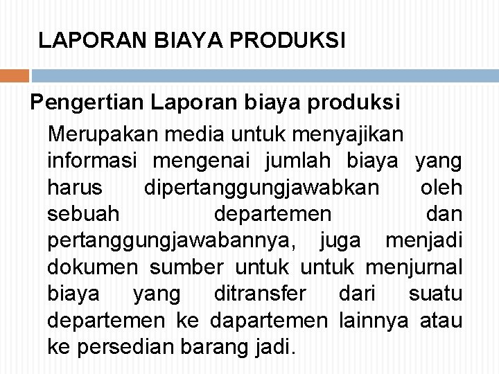 LAPORAN BIAYA PRODUKSI Pengertian Laporan biaya produksi Merupakan media untuk menyajikan informasi mengenai jumlah