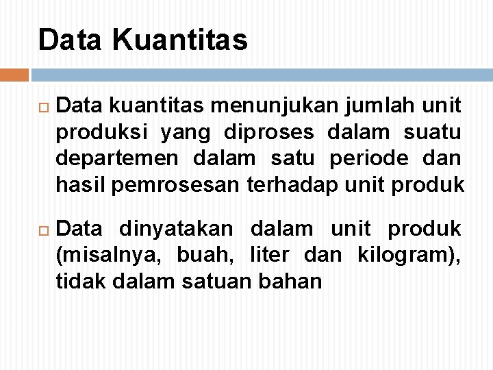 Data Kuantitas Data kuantitas menunjukan jumlah unit produksi yang diproses dalam suatu departemen dalam