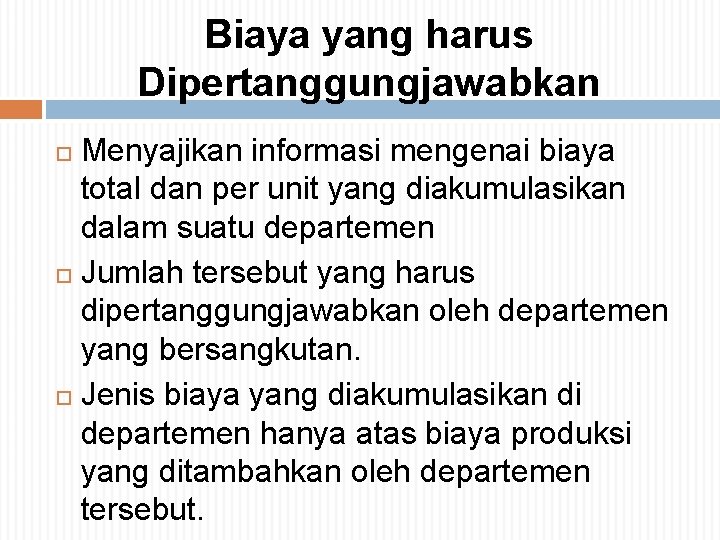 Biaya yang harus Dipertanggungjawabkan Menyajikan informasi mengenai biaya total dan per unit yang diakumulasikan Biaya yang harus Dipertanggungjawabkan Menyajikan informasi mengenai biaya total dan per unit yang diakumulasikan