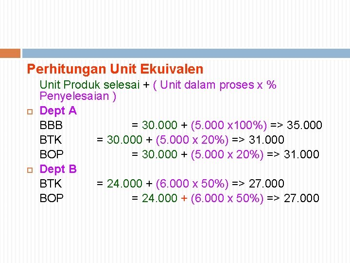 Perhitungan Unit Ekuivalen Unit Produk selesai + ( Unit dalam proses x % Penyelesaian