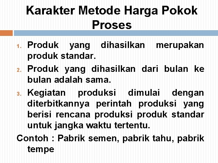 Karakter Metode Harga Pokok Proses Produk yang dihasilkan merupakan produk standar. 2. Produk yang