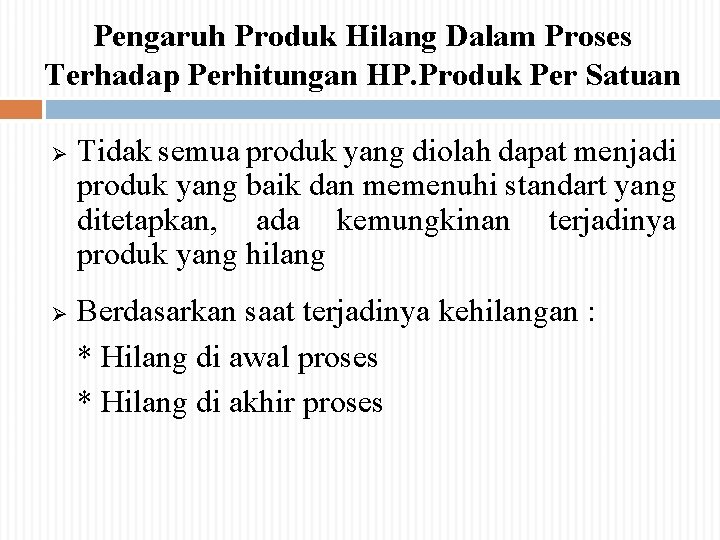 Pengaruh Produk Hilang Dalam Proses Terhadap Perhitungan HP. Produk Per Satuan Ø Ø Tidak