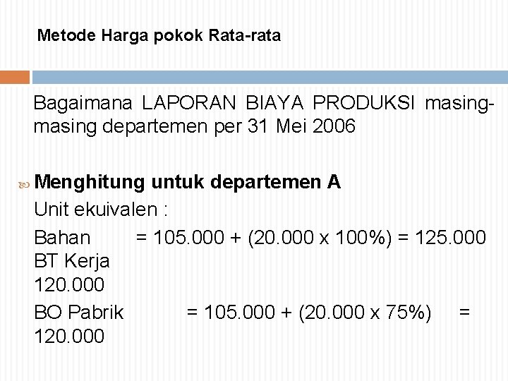 Metode Harga pokok Rata-rata Bagaimana LAPORAN BIAYA PRODUKSI masing departemen per 31 Mei 2006 Metode Harga pokok Rata-rata Bagaimana LAPORAN BIAYA PRODUKSI masing departemen per 31 Mei 2006