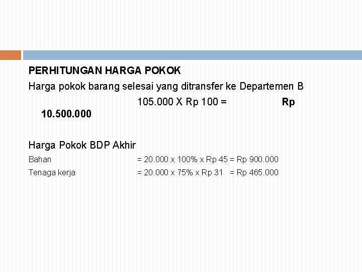 PERHITUNGAN HARGA POKOK Harga pokok barang selesai yang ditransfer ke Departemen B 105. 000 PERHITUNGAN HARGA POKOK Harga pokok barang selesai yang ditransfer ke Departemen B 105. 000