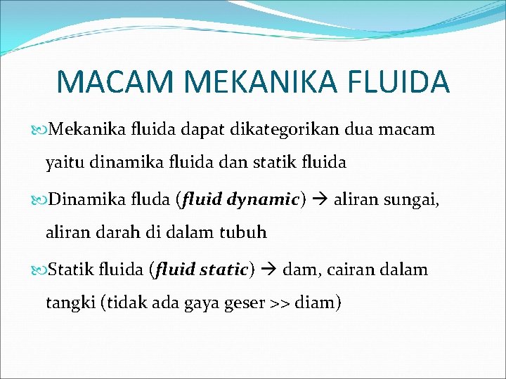 MACAM MEKANIKA FLUIDA Mekanika fluida dapat dikategorikan dua macam yaitu dinamika fluida dan statik