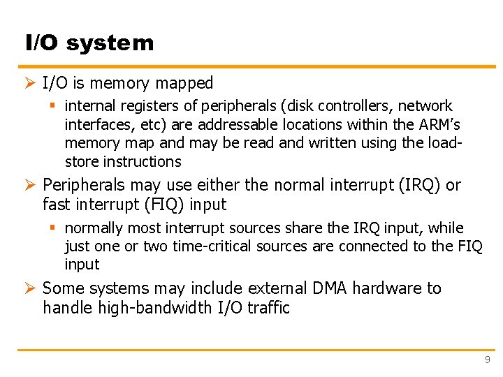 I/O system Ø I/O is memory mapped § internal registers of peripherals (disk controllers,