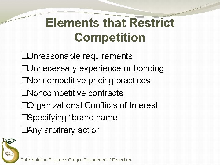 Elements that Restrict Competition �Unreasonable requirements �Unnecessary experience or bonding �Noncompetitive pricing practices �Noncompetitive