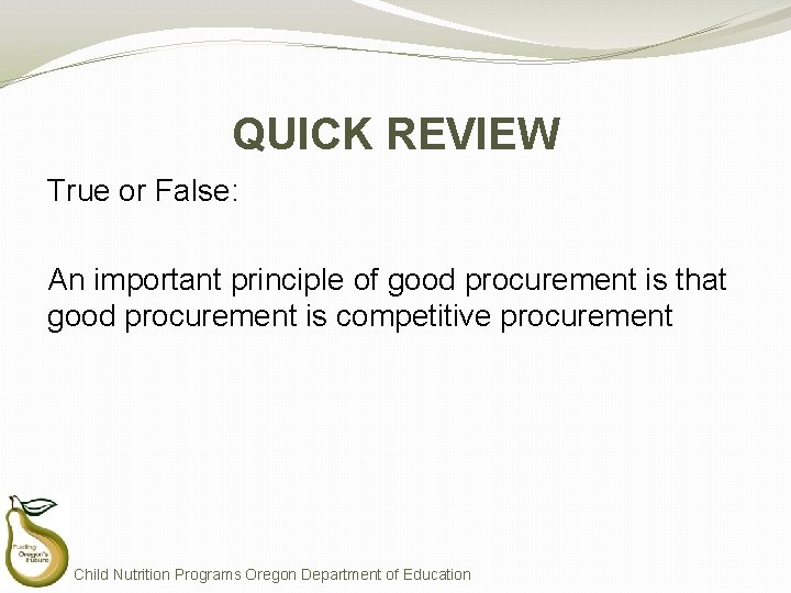 QUICK REVIEW True or False: An important principle of good procurement is that good