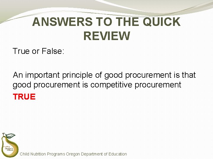 ANSWERS TO THE QUICK REVIEW True or False: An important principle of good procurement