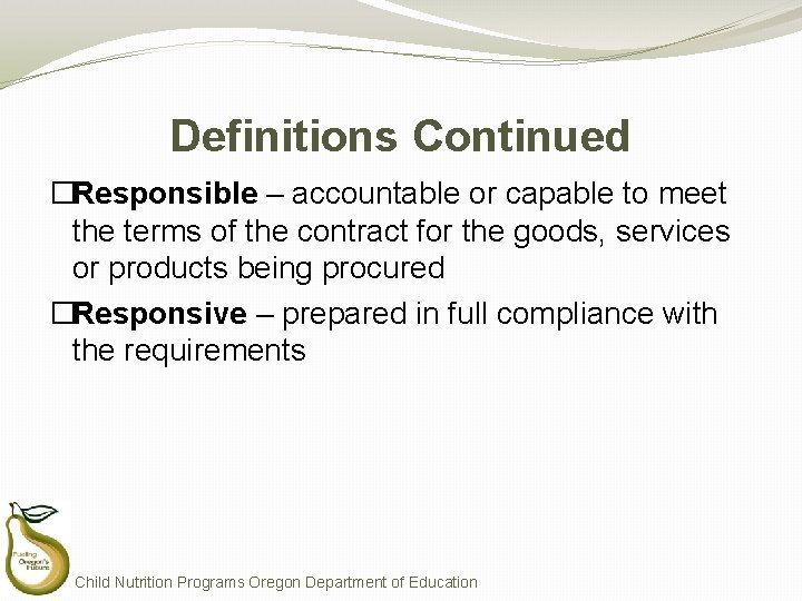 Definitions Continued �Responsible – accountable or capable to meet the terms of the contract