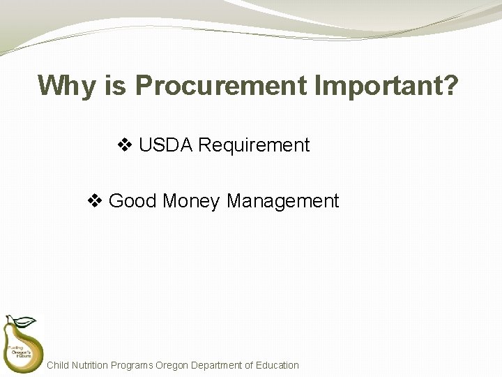 Why is Procurement Important? v USDA Requirement v Good Money Management Child Nutrition Programs