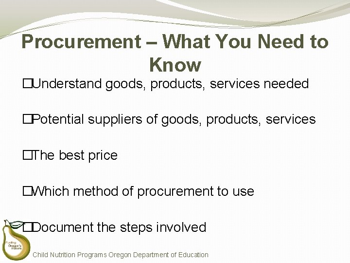 Procurement – What You Need to Know �Understand goods, products, services needed �Potential suppliers