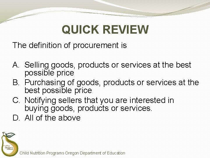 QUICK REVIEW The definition of procurement is A. Selling goods, products or services at