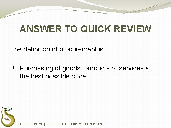 ANSWER TO QUICK REVIEW The definition of procurement is: B. Purchasing of goods, products