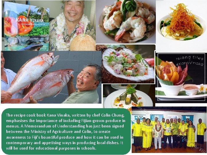 The recipe cook book Kana Vinaka, written by chef Colin Chung, emphasises the importance