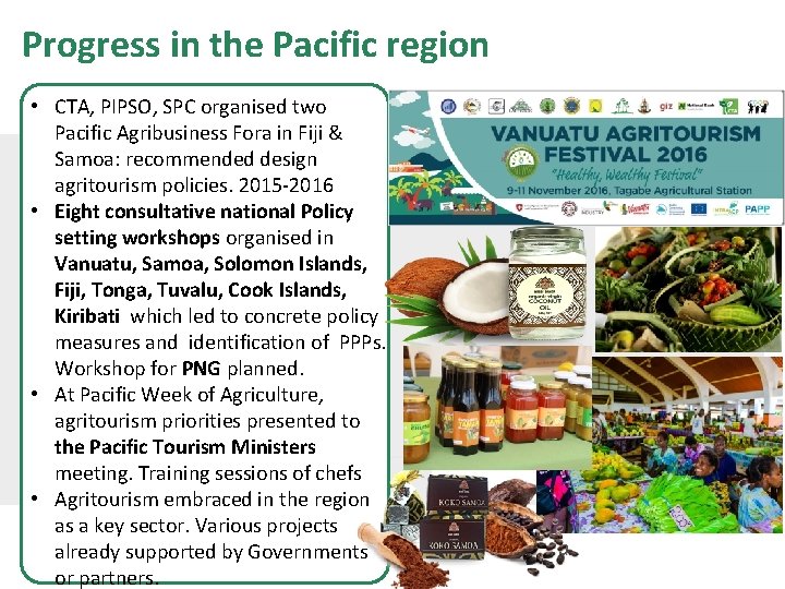 Progress in the Pacific region • CTA, PIPSO, SPC organised two Pacific Agribusiness Fora