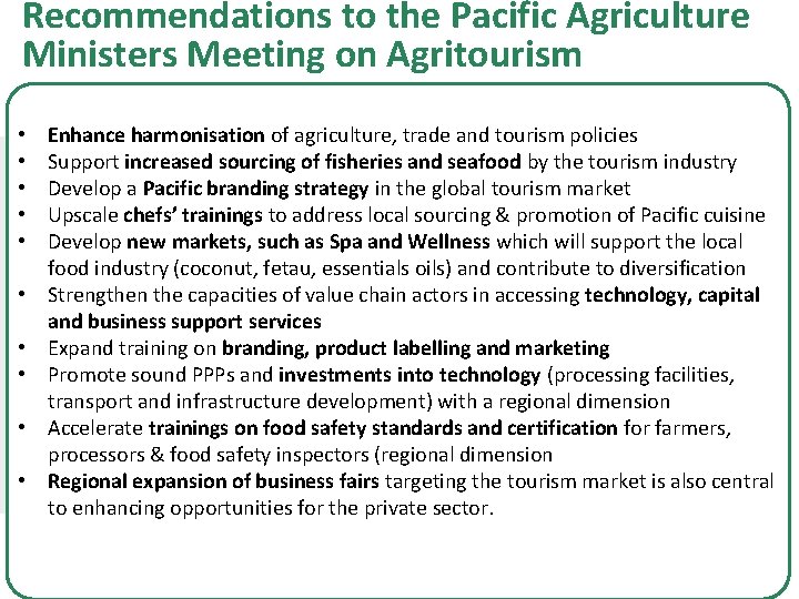 Recommendations to the Pacific Agriculture Ministers Meeting on Agritourism • • • Enhance harmonisation