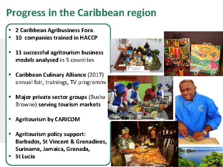 Progress in the Caribbean region • 2 Caribbean Agribusiness Fora. • 10 companies trained