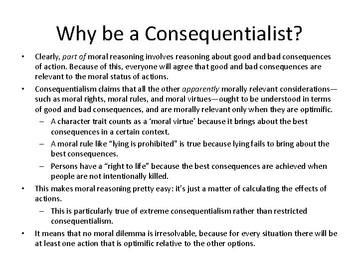 Why be a Consequentialist? • • Clearly, part of moral reasoning involves reasoning about
