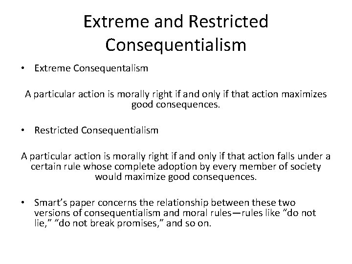 Extreme and Restricted Consequentialism • Extreme Consequentalism A particular action is morally right if