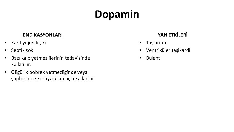 Dopamin • • ENDİKASYONLARI Kardiyojenik şok Septik şok Bazı kalp yetmezlilerinin tedavisinde kullanılır. Oligürik