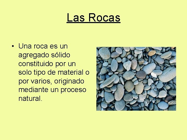 Las Rocas • Una roca es un agregado sólido constituido por un solo tipo