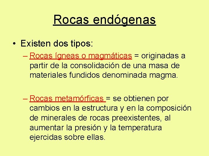 Rocas endógenas • Existen dos tipos: – Rocas ígneas o magmáticas = originadas a