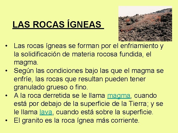 LAS ROCAS ÍGNEAS • Las rocas ígneas se forman por el enfriamiento y la