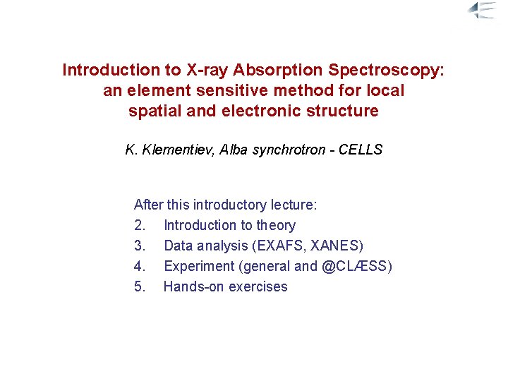 Introduction to X-ray Absorption Spectroscopy: an element sensitive method for local spatial and electronic