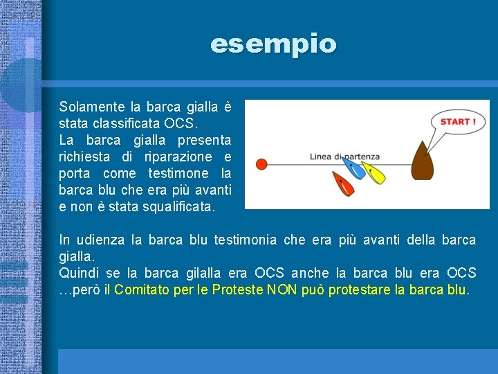 esempio Solamente la barca gialla è stata classificata OCS. La barca gialla presenta richiesta