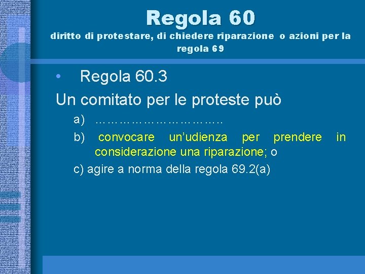 Regola 60 diritto di protestare, di chiedere riparazione o azioni per la regola 69