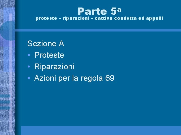 a Parte 5 proteste – riparazioni – cattiva condotta ed appelli Sezione A •