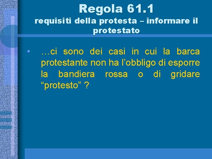 Regola 61. 1 requisiti della protesta – informare il protestato • …ci sono dei