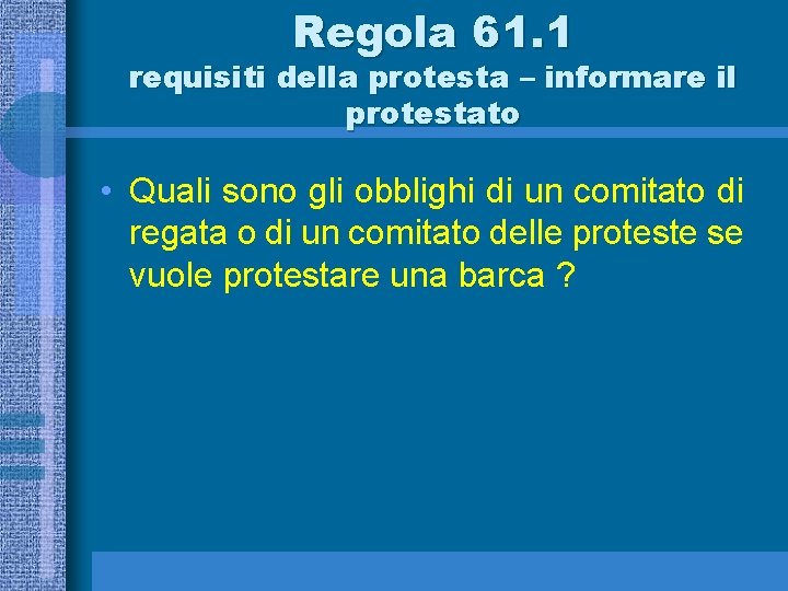 Regola 61. 1 requisiti della protesta – informare il protestato • Quali sono gli