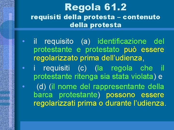 Regola 61. 2 requisiti della protesta – contenuto della protesta • • • il