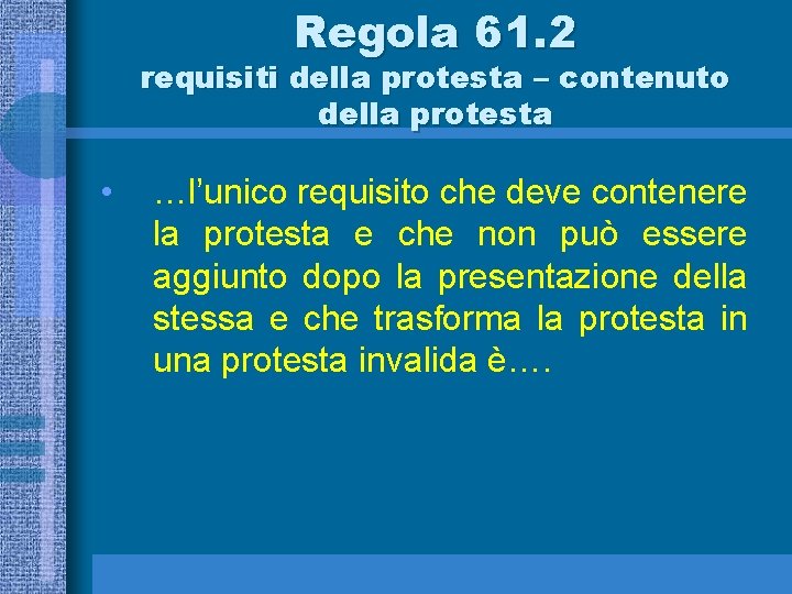Regola 61. 2 requisiti della protesta – contenuto della protesta • …l’unico requisito che