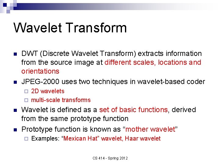 Wavelet Transform n n DWT (Discrete Wavelet Transform) extracts information from the source image