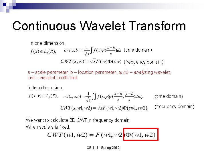 Continuous Wavelet Transform In one dimension, (time domain) (frequency domain) s – scale parameter,