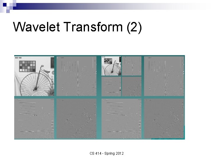 Wavelet Transform (2) CS 414 - Spring 2012 