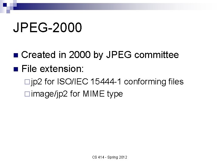 JPEG-2000 Created in 2000 by JPEG committee n File extension: n ¨ jp 2