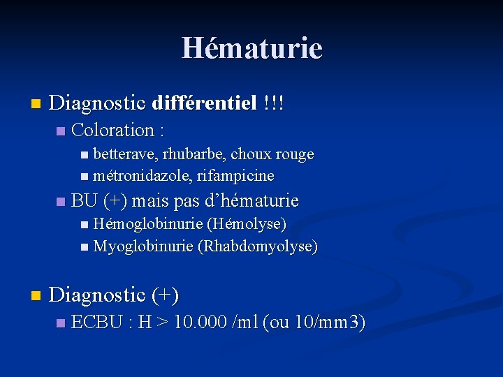Hématurie n Diagnostic différentiel !!! n Coloration : n betterave, rhubarbe, choux rouge n Hématurie n Diagnostic différentiel !!! n Coloration : n betterave, rhubarbe, choux rouge n