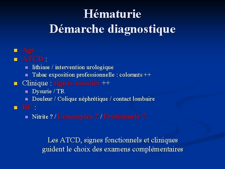 Hématurie Démarche diagnostique n n Age ATCD : n n n Clinique : signes