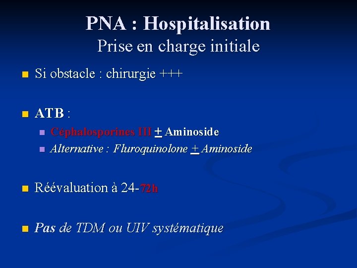 PNA : Hospitalisation Prise en charge initiale n Si obstacle : chirurgie +++ n