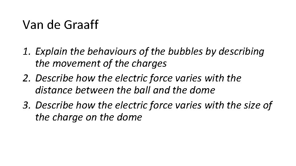 Van de Graaff 1. Explain the behaviours of the bubbles by describing the movement