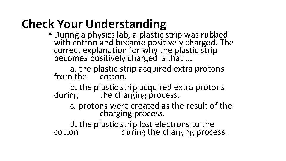 Check Your Understanding • During a physics lab, a plastic strip was rubbed with
