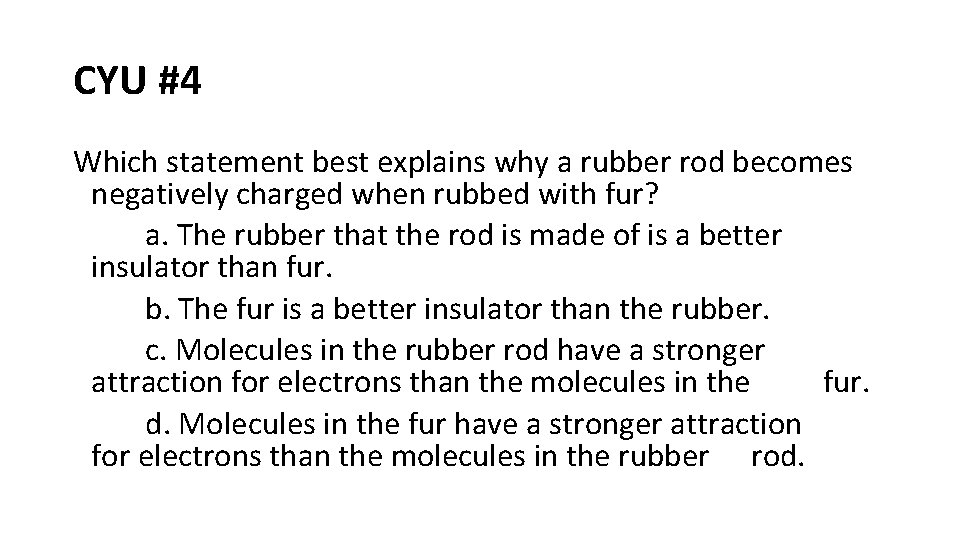 CYU #4 Which statement best explains why a rubber rod becomes negatively charged when