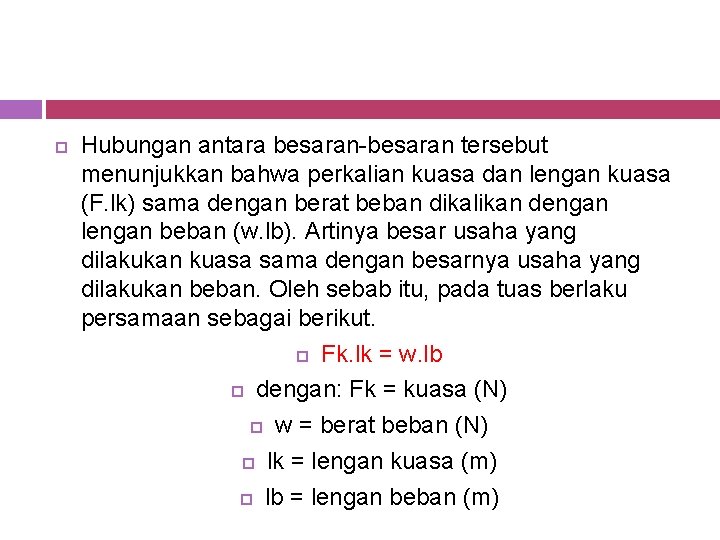  Hubungan antara besaran-besaran tersebut menunjukkan bahwa perkalian kuasa dan lengan kuasa (F. lk)