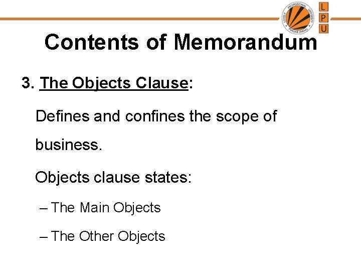 Contents of Memorandum 3. The Objects Clause: Defines and confines the scope of business.